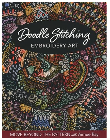 Doodle Stitching Embroidery Art: Move Beyond the Pattern with Aimee Ray [Aimee Ray]