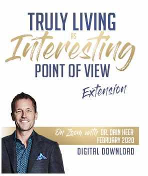 Truly Living as Interesting Point of View Feb-20 Telecall [Dr. Dain Heer]